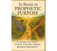 In Route to Prophetic Purpose: A Guide to That Place Called There