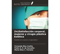 (In)Satisfacción corporal, mujeres y cirugía plástica Estética: Insatisfacción corporal y cirugía plástica