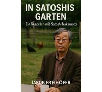 In Satoshis Garten - Ein Gespräch mit Satoshi Nakamoto