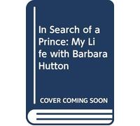 In Search of a Prince: My Life with Barbara Hutton