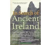 In Search of Ancient Ireland: The Origins of the Irish from Neolithic Times to the Coming of the English