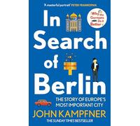 In Search Of Berlin: The Story of Europe's Most Important City