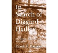 In Search of Diggard Hadley: The Mythical Man of the Mountains