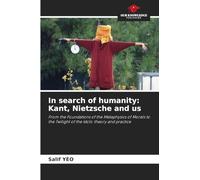 In search of humanity: Kant, Nietzsche and us: From the Foundations of the Metaphysics of Morals to the Twilight of the Idols: theory and practice