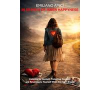 In Search of Inner Happiness: Listening to Yourself, Protecting Yourself, and Returning to Yourself When the Heart Breaks