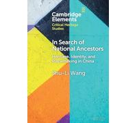 In Search of National Ancestors: Heritage, Identity and Placemaking in China (Elements in Critical Heritage Studies)