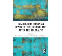 In Search of Romanian Jewry Before, During, and After the Holocaust (Routledge Studies in Modern European History)