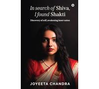 In search of Shiva, I found Shakti: Discovery of self, awakening inner union