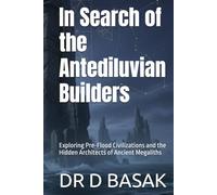 In Search of the Antediluvian Builders: Exploring Pre-Flood Civilizations and the Hidden Architects of Ancient Megaliths