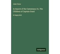 In Search of the Castaways; Or, The Children of Captain Grant: in large print