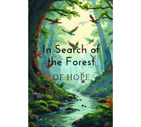 In Search of the Forest of Hope: A story of home, hope, and bonds of love.