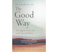 In Search of the Good Way: The Quest to Live Life at the Pace of Christ