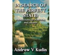 In Search of the Perfect State: FOUNDATIONS OF POLITICAL PHILOSOPHY: Academic Library Edition