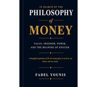 IN SEARCH OF THE PHILOSOPHY OF MONEY: Value, Freedom, Power, and the Meaning of Enough