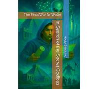 In Search of the Secret Codices: The Final War for Water