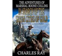 In Search of the Seven Cities of Gold: A Western Adventure (The Adventures Of Marshal Boone Collins)