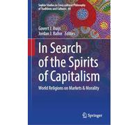 In Search of the Spirits of Capitalism: World Religions on Markets & Morality: 44 (Sophia Studies in Cross-cultural Philosophy of Traditions and Cultures, 44)