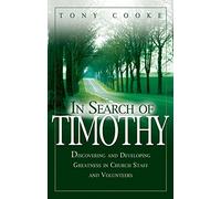 In Search of Timothy: Discovering and Developing Greatness in Church Staff and Voluteers: Discovering and Developing Greatness in Church Staff and Volunteers