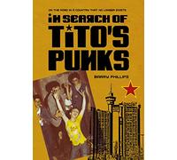 In Search of Tito’s Punks: On the Road in a Country That No Longer Exists (Global Punk)