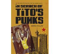 In Search of Tito's Punks: On the Road in a Country That No Longer Exists (Global Punk)