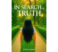 In Search Of Truth: A Self-Help Book Guide to Break Free from Self-Deception, Embrace Truth, and Begin a Self-Healing Journey Toward Spiritual Clarity, Peace, Growth and Personal Power.