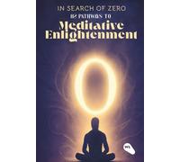 In Search Of Zero: 112 pathways to Meditative Enlightenment