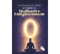 In Search Of Zero: 112 pathways to Meditative Enlightenment