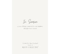 In Season: A Year of Living Connected to Your Intuition, through Every Season