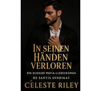 In seinen Händen verloren: Ein dunkler Enemies-to-Lovers Mafia-Liebesroman (De Santis Syndikat)