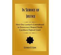 In Service of Justice: How One Lawyer’s Commitment to Democracy Shaped North Carolina’s Highest Court