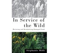 In Service of The Wild: Restoring and Reinhabiting Damaged Land (Concord Library) by Stephanie Mills (1996-10-31)