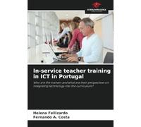 In-service teacher training in ICT in Portugal: Who are the trainers and what are their perspectives on integrating technology into the curriculum?