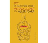 In sfarsit fara alcool. Metoda usoara a lui Allen Carr - Allen Carr, Humanitas Practic, Editie in limba romana