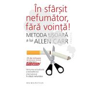 In sfarsit nefumator, fara vointa! - Allen Carr, Humanitas Practic, Editie in limba romana