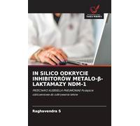 In Silico Odkrycie Inhibitorów Metalo-β-Laktamazy Ndm-1: PRZECIWKO KLEBSIELLA PNEUMONIAE Podej¿cie obliczeniowe do odkrywania leków