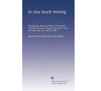 In situ leach mining: Proceedings: Bureau of Mines Technology Transfer Seminars, Phoenix, AZ, April 4 and Salt Lake City, UT, April 6, 1989