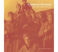 In Spagna per l’idea fascista. Legionari trentini nella guerra civile spagnola (1936-1939)