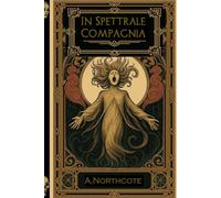 In Spettrale Compagnia: Tredici racconti di Amyas Northcote