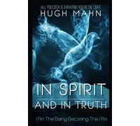 In Spirit & In Truth: I Am The Being Becoming The I Am (The YouManual Collection)