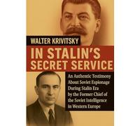 In stalin s secret service - an authentic testimony about s: An Authentic Testimony About Soviet Espionage During Stalin Era by the Former Chief of the Soviet Intelligence in Western Europe