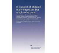 In support of children many successes but much to be done: Hearing before the Select Committee on Hunger, House of Representatives, One Hundredth ... held in Washington, DC, March 23, 1988