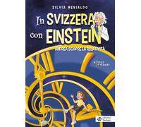 In Svizzera con Einstein. Andrea scopre la relatività (Scienza in viaggio)
