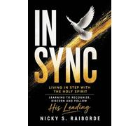 In-Sync: Living in Step with the Holy Spirit - Learning to Recognize, Discern and Follow His Leading