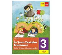 In Tara Textelor Frumoase. Atelier De Limba Si Literatura Romana. Clasa 3