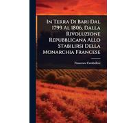 In Terra Di Bari Dal 1799 Al 1806, Dalla Rivoluzione Repubblicana Allo Stabilirsi Della Monarchia Francese