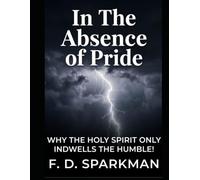 In The Absence of Pride: Why The Holy Spirit Only Indwells The HUMBLE!