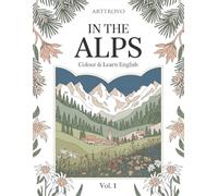 In the Alps: Colour & Learn English (ARTTROVO - English Collection)
