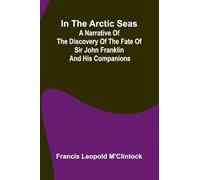 In The Arctic Seas; A Narrative Of The Discovery Of The Fate Of Sir John Franklin And His Companions