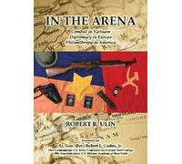 In the Arena: Combat in Vietnam, Diplomacy in Europe, Philanthropy in America