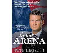 In the Arena: Good Citizens, a Great Republic, and How One Speech Can Reinvigorate America